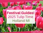 2025 Holland Michigan Tulip Festival Guide to events, tours and live performances with interactive maps and turn by turn directions from your phone!