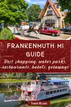 TOP 17 Frankenmuth Michigan Guide | Interactive Map | Year Round Activities | Bronners, Zehnder's! | Today + Best Waterparks, Restaurants