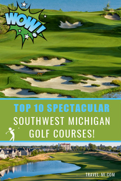 10 Southwest Michigan Golf Courses+ Resorts You Must Play This Summer!