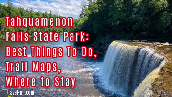 Tahquamenon Falls State Park: Best Things to Do, Trail Maps and Best Hotels